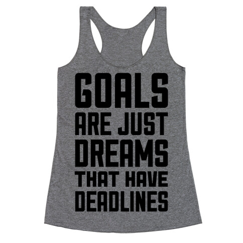 Goals Are Just Dreams That Have Deadlines Racerback Tank Top