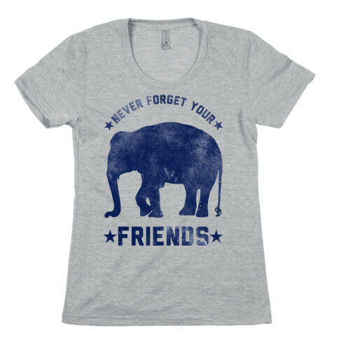 Never Forget Your Friends Womens T-Shirt