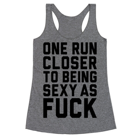 One Run Closer To Being Sexy As F*** Racerback Tank Top