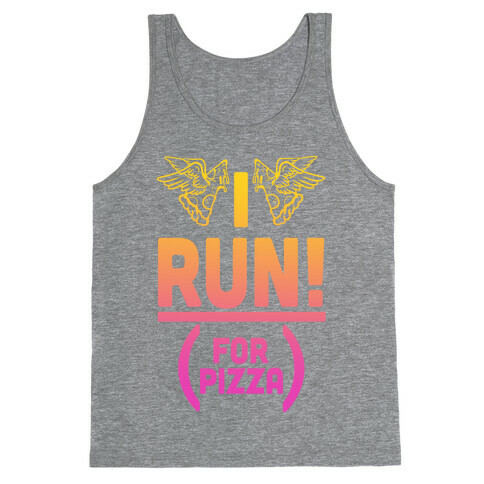I Run! (For Pizza...) Tank Top