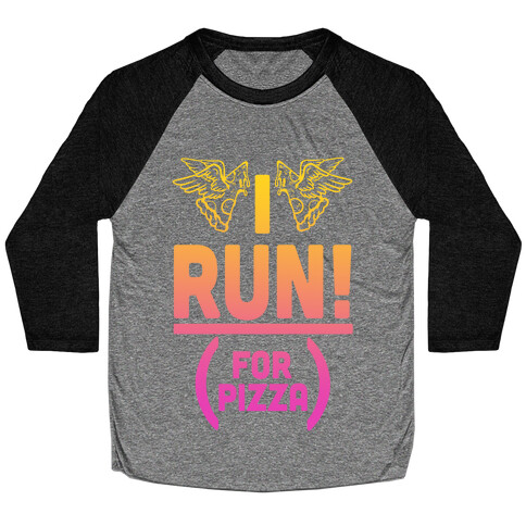 I Run! (For Pizza...) Baseball Tee