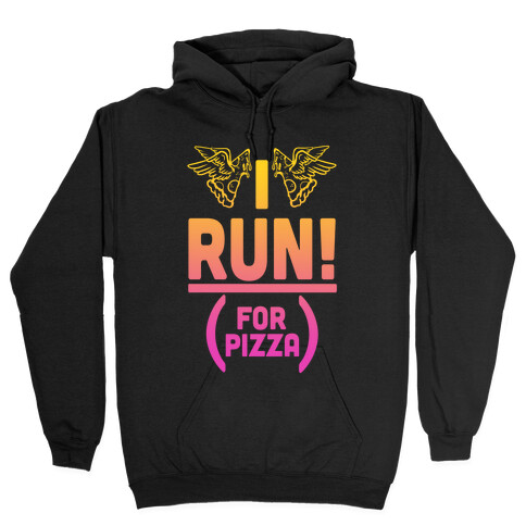 I Run! (For Pizza...) Hooded Sweatshirt
