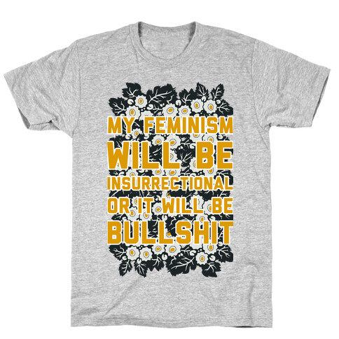 My Feminism Will Be Insurrectional or It Will Be Bullshit T-Shirt