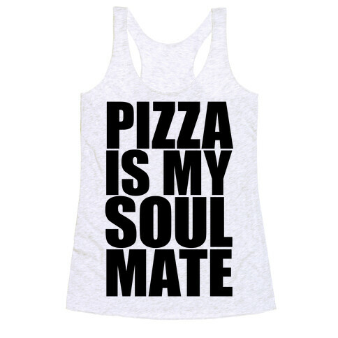 Pizza Is My Soulmate Racerback Tank Top