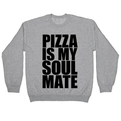 Pizza Is My Soulmate Pullover