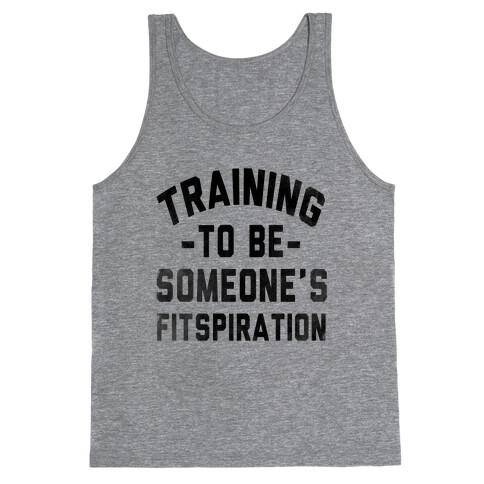 Training to be Someone's Fitspiration Tank Top