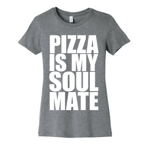 Pizza Is My Soulmate Womens T-Shirt