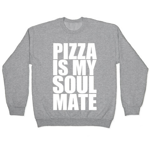 Pizza Is My Soulmate Pullover