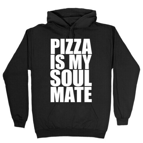Pizza Is My Soulmate Hooded Sweatshirt