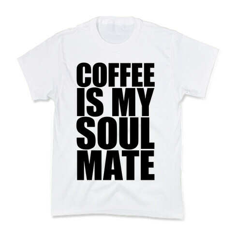 Coffee Is My Soulmate Kids T-Shirt