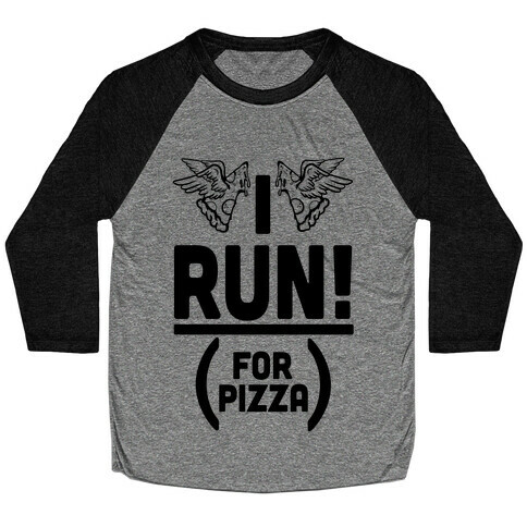 I Run! (For Pizza...) Baseball Tee