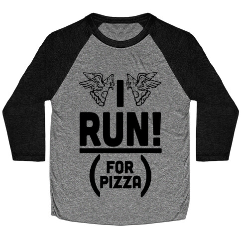 I Run! (For Pizza...) Baseball Tee