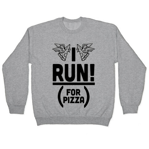 I Run! (For Pizza...) Pullover