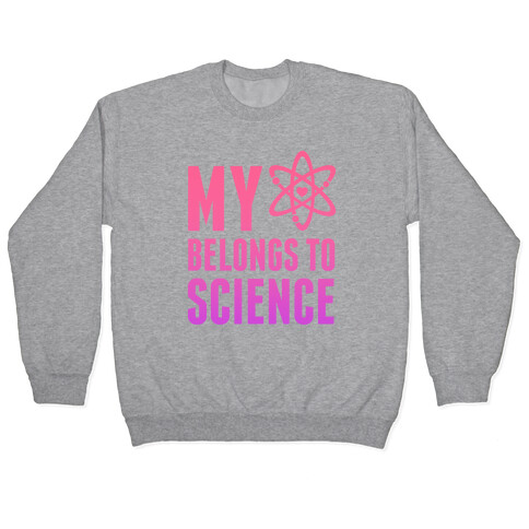 My Heart Belongs To Science Pullover