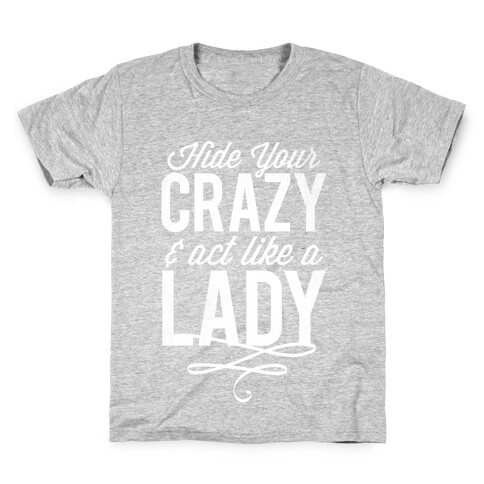 Hide Your Crazy & Act Like A Lady (White Ink) Kids T-Shirt