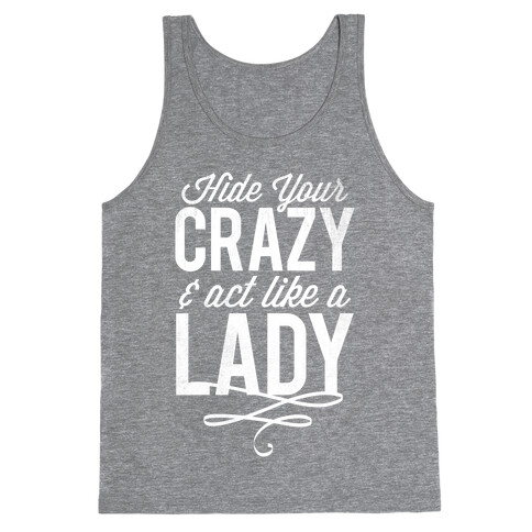 Hide Your Crazy & Act Like A Lady (White Ink) Tank Top