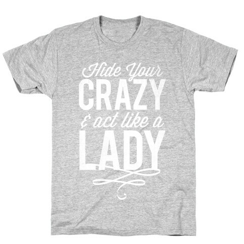 Hide Your Crazy & Act Like A Lady (White Ink) T-Shirt