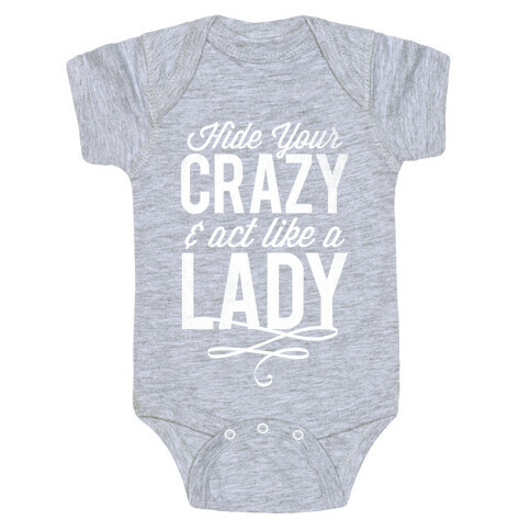 Hide Your Crazy & Act Like A Lady (White Ink) Baby One-Piece