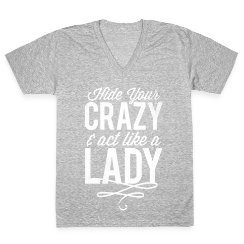 Hide Your Crazy & Act Like A Lady (White Ink) V-Neck Tee Shirt