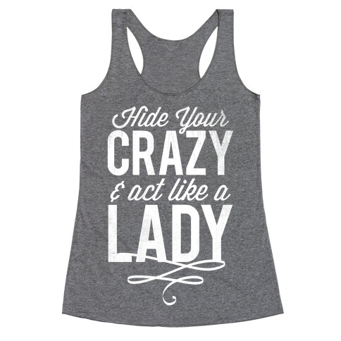 Hide Your Crazy & Act Like A Lady (White Ink) Racerback Tank Top