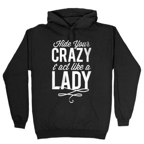 Hide Your Crazy & Act Like A Lady (White Ink) Hooded Sweatshirt