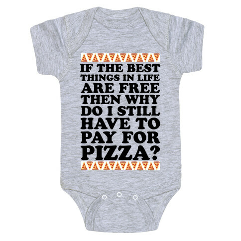 If The Best Things in Life are Free Then Why Do I Still Have to Pay for Pizza Baby One-Piece
