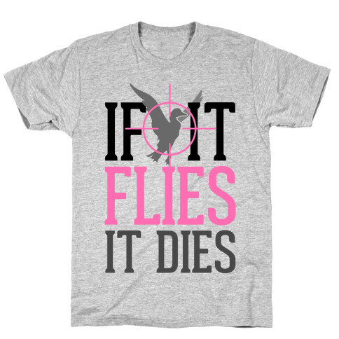 If It Flies, It Dies T-Shirt