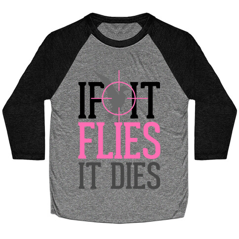 If It Flies, It Dies Baseball Tee