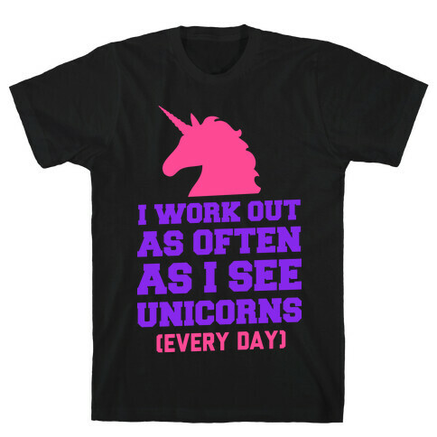 I Workout as Often as I See Unicorns T-Shirt