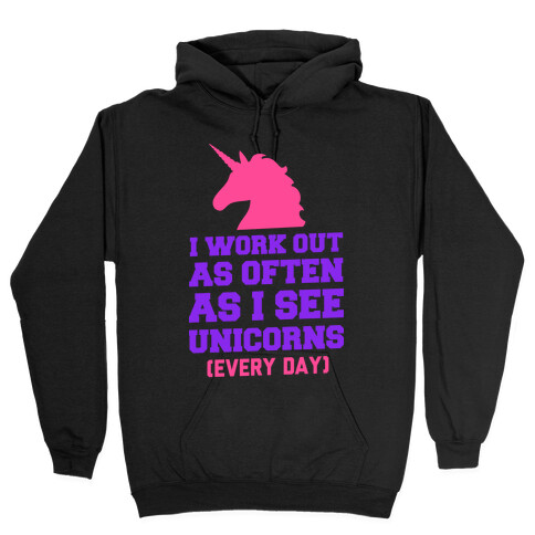 I Workout as Often as I See Unicorns Hooded Sweatshirt