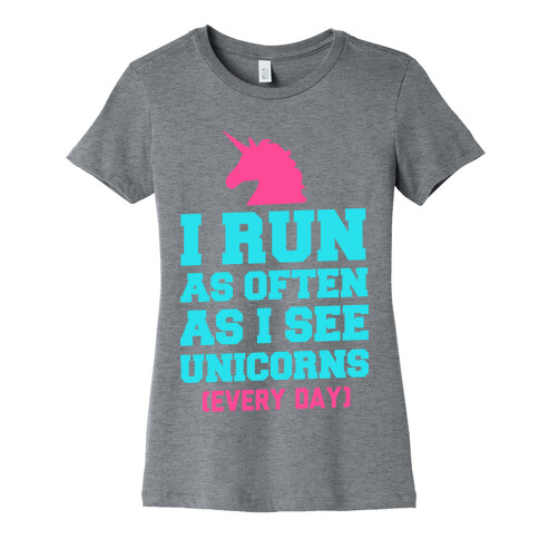 I Run as Often as I See Unicorns Womens T-Shirt