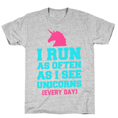 I Run as Often as I See Unicorns T-Shirt
