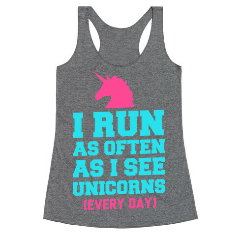 I Run as Often as I See Unicorns Racerback Tank Top