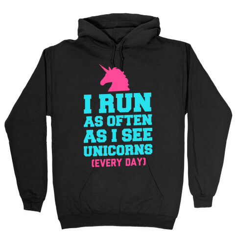 I Run as Often as I See Unicorns Hooded Sweatshirt