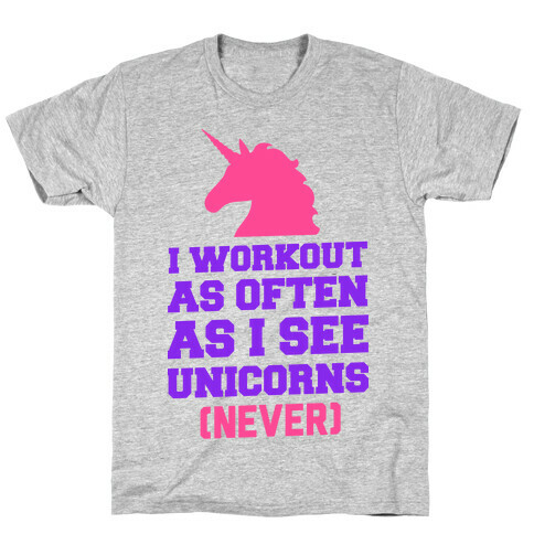 I Workout as Often as I See Unicorns T-Shirt