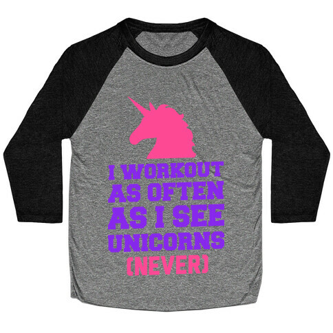 I Workout as Often as I See Unicorns Baseball Tee