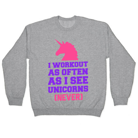 I Workout as Often as I See Unicorns Pullover