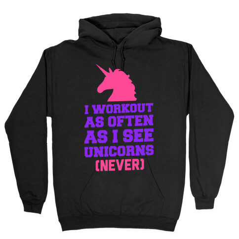 I Workout as Often as I See Unicorns Hooded Sweatshirt