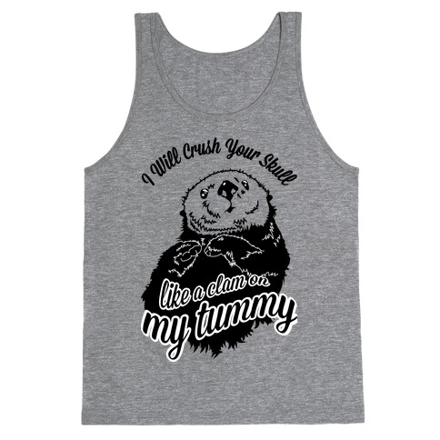 I Will Crush Your Skull Like a Clam on my Tummy Tank Top