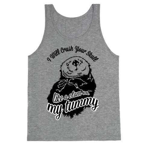 I Will Crush Your Skull Like a Clam on my Tummy Tank Top