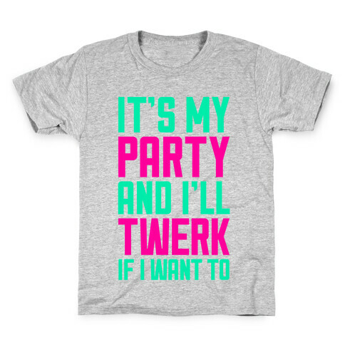 It's My Party And I'll Twerk If I Want To Kids T-Shirt