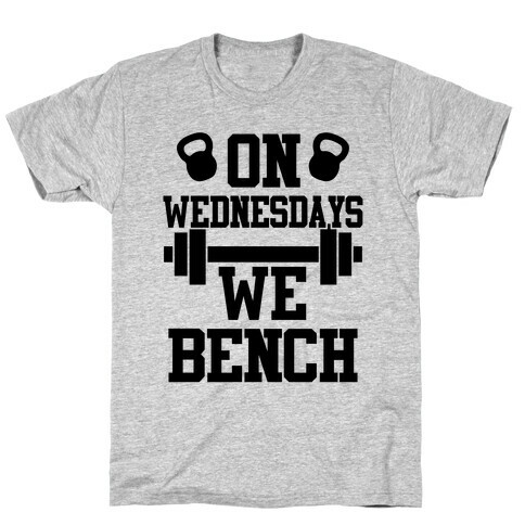 On Wednesdays We Bench T-Shirt