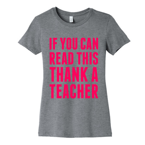 If You Can Read This, Thank A Teacher Womens T-Shirt