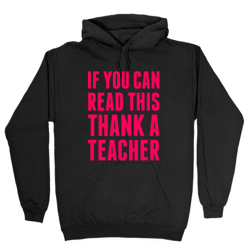 If You Can Read This, Thank A Teacher Hooded Sweatshirt