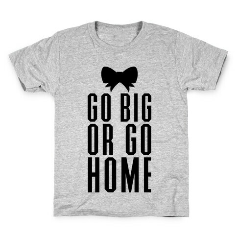 Go Big Or Go Home Kids T-Shirt