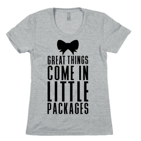 Great Things Come In Little Packages Womens T-Shirt