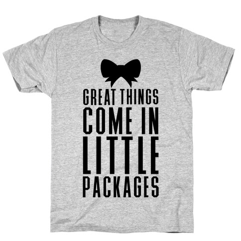 Great Things Come In Little Packages T-Shirt