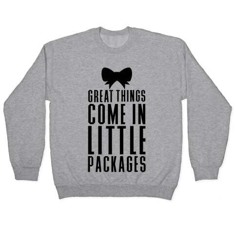 Great Things Come In Little Packages Pullover