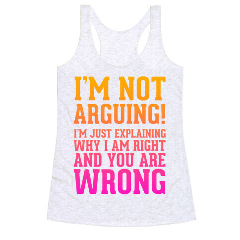 I'm Not Arguing!  Racerback Tank Top