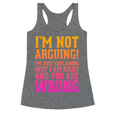 I'm Not Arguing! Racerback Tank Top